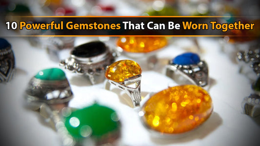 10 Powerful Gemstones That Can Be Worn Together