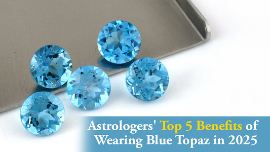Astrologers' Top 5 Benefits of Wearing Blue Topaz in 2025