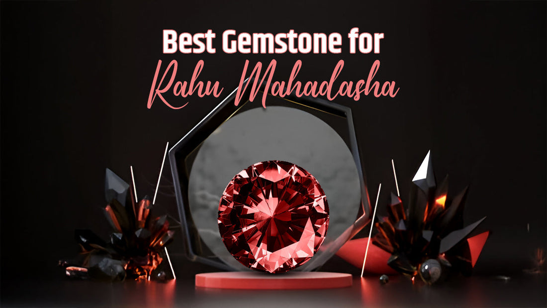 Discovering the Best Gemstone for Rahu Mahadasha