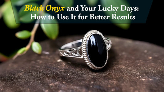 Black Onyx and Your Lucky Days: How to Use It for Better Results