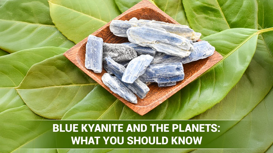 Blue Kyanite and the Planets: What You Should Know