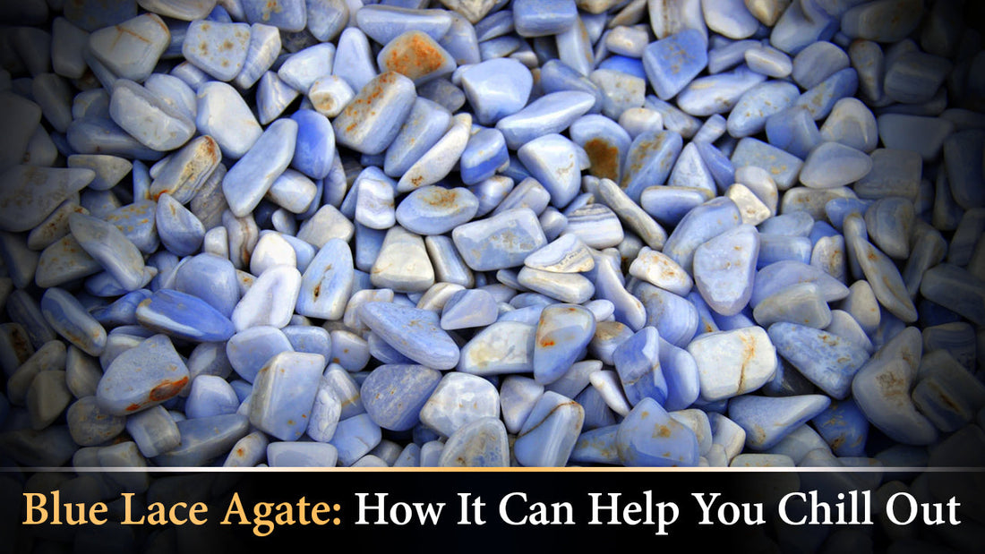 Blue Lace Agate: How It Can Help You Chill Out