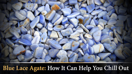 Blue Lace Agate: How It Can Help You Chill Out