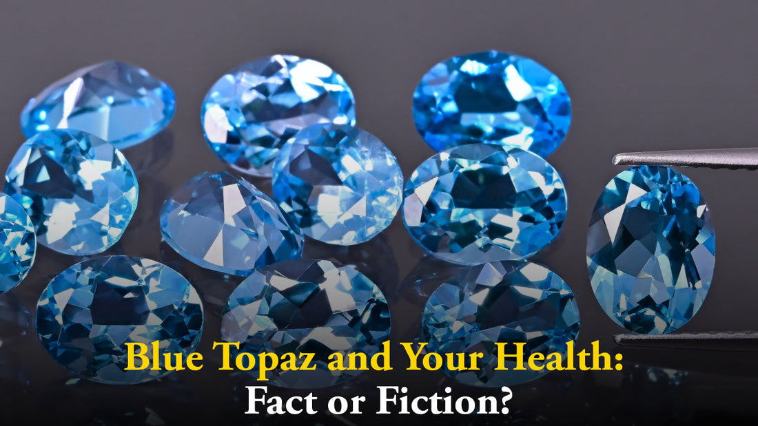 Blue Topaz and Your Health: Fact or Fiction?