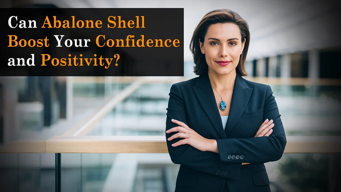 Can Abalone Shell Boost Your Confidence and Positivity?
