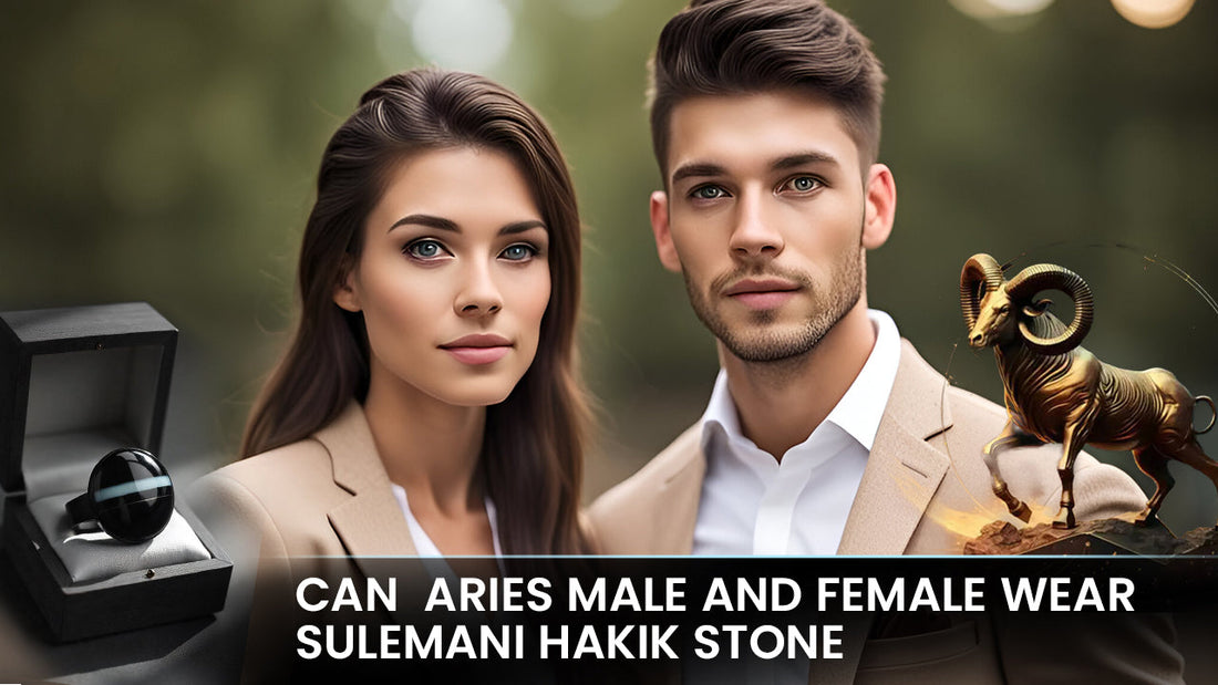 Can Aries Male and Female Wear Sulemani Hakik Stone?&nbsp;