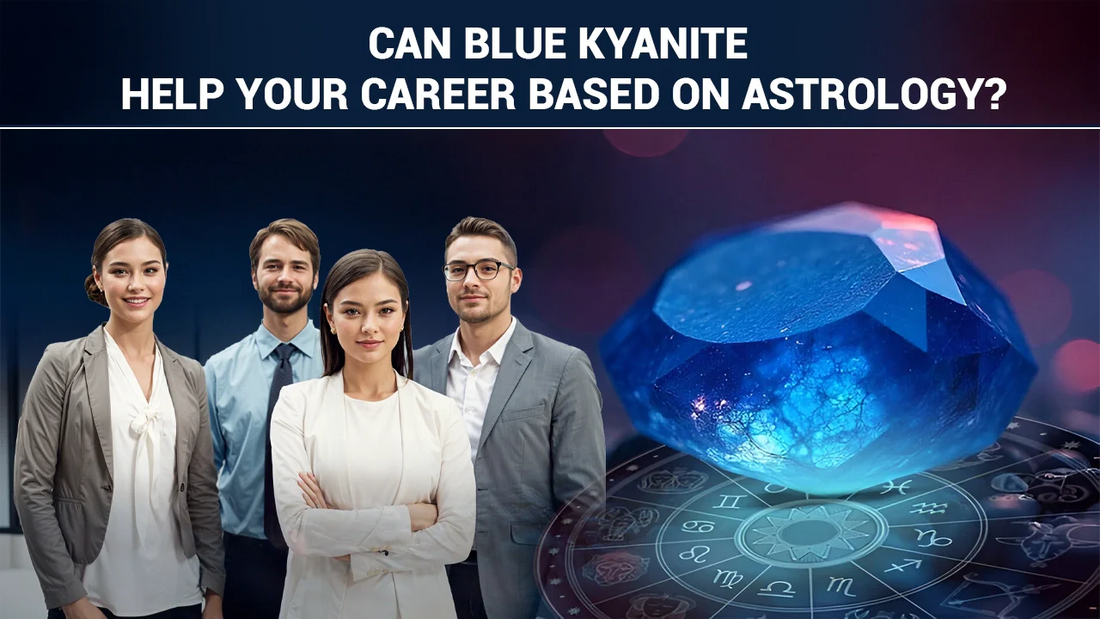 Can Blue Kyanite Help Your Career Based on Astrology?