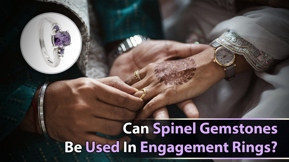 Can Spinel Gemstones Be Used in Engagement Rings?