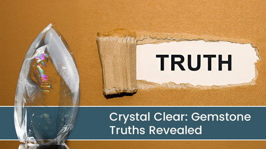 Crystal Clear: Gemstone Truths Revealed