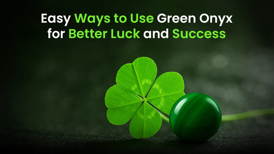 Easy Ways to Use Green Onyx for Better Luck and Success