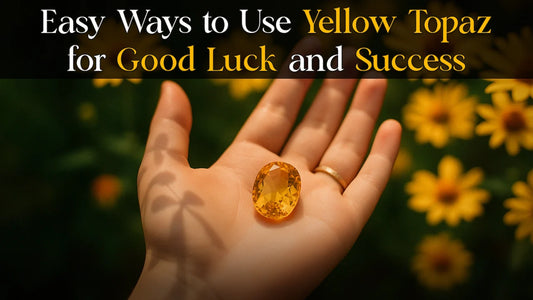 Easy Ways to Use Yellow Topaz for Good Luck and Success