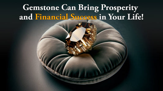 Gemstones That Can Bring Prosperity and Financial Success Into Your Life