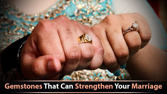 Gemstones That Can Strengthen Your Marriage