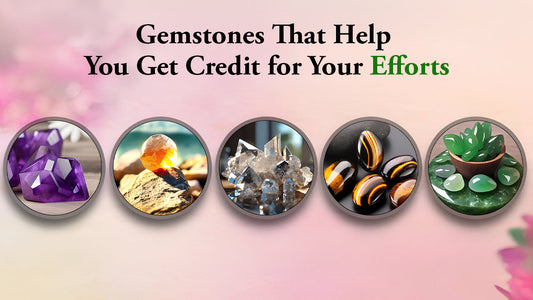 Gemstones That Help You Get Credit for Your Efforts