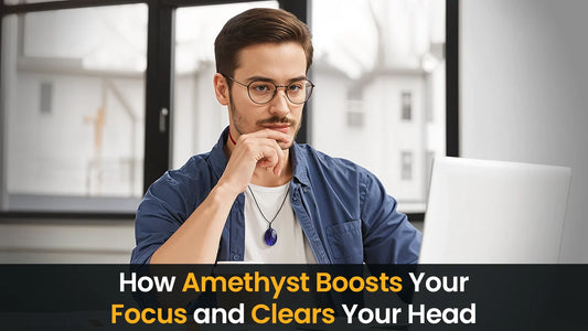 How Amethyst Boosts Your Focus and Clears Your Head