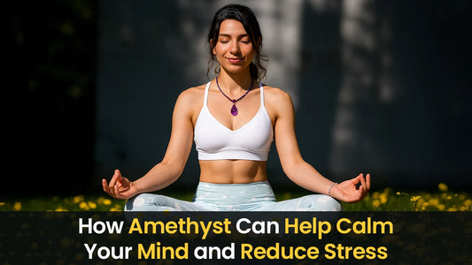 How Amethyst Can Help Calm Your Mind and Reduce Stress