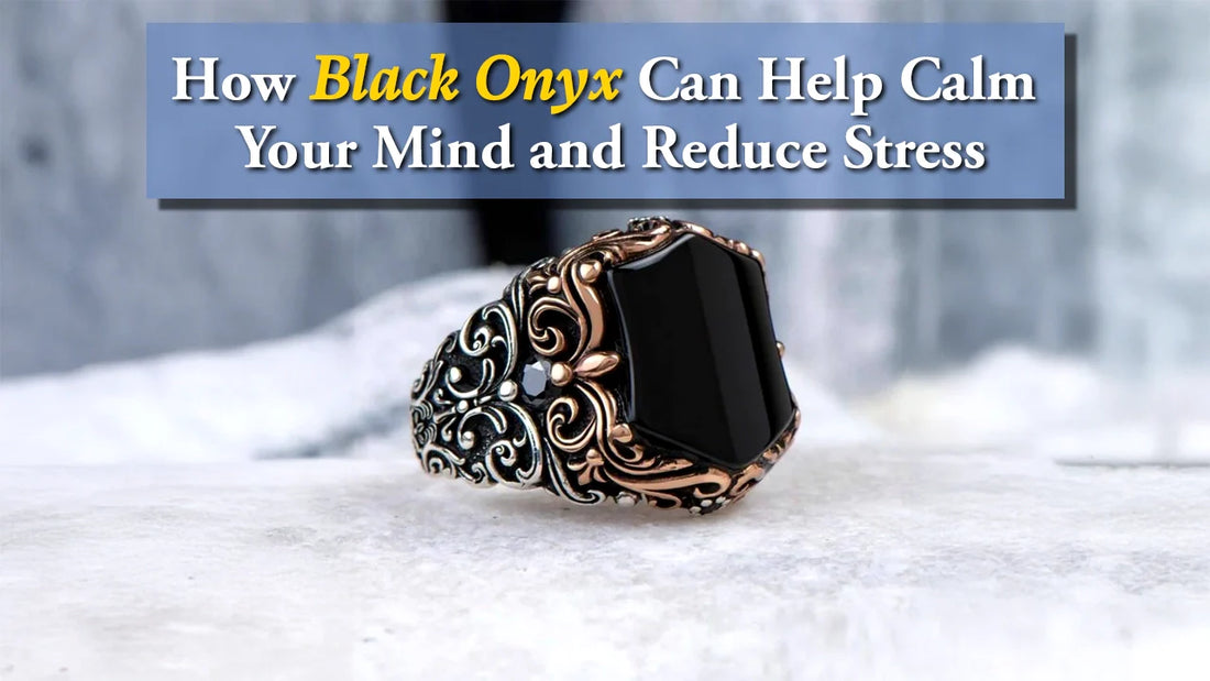 How Black Onyx Can Help Calm Your Mind and Reduce Stress