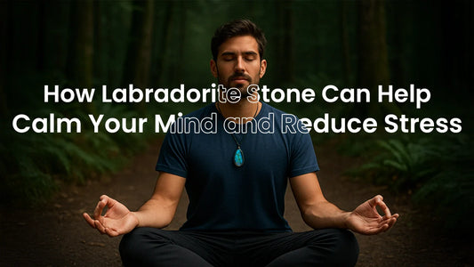 How Labradorite Stone Can Help Calm Your Mind and Reduce Stress