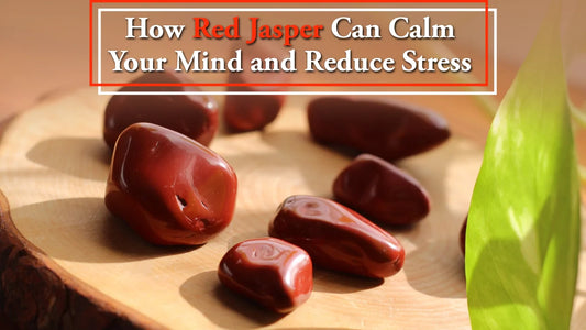 How Red Jasper Can Calm Your Mind and Reduce Stress