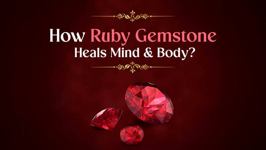 How Ruby Gemstone Heals Mind &amp; Body