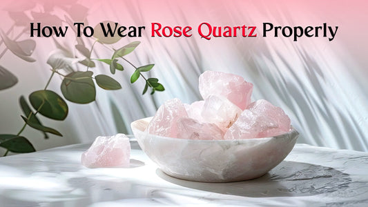 How To Wear Rose Quartz Properly
