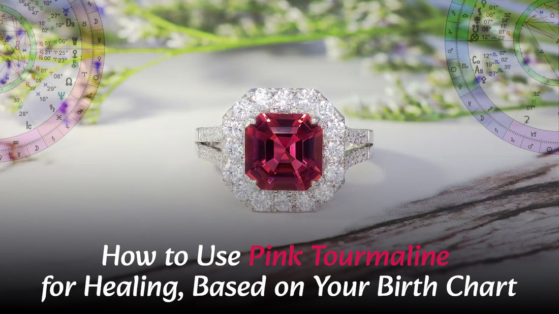 Using Pink Tourmaline for Healing Based on Your Birth Chart