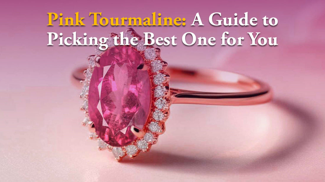 Pink Tourmaline: A Guide to Picking the Best One for You