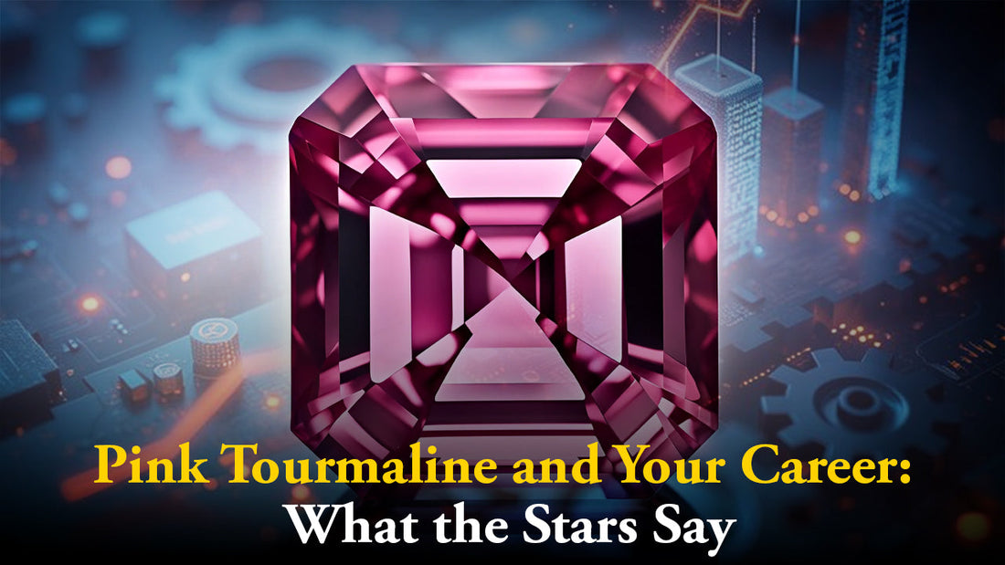 Pink Tourmaline and Your Career: What the Stars Say