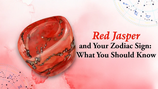Red Jasper and Your Zodiac Sign: What You Should Know