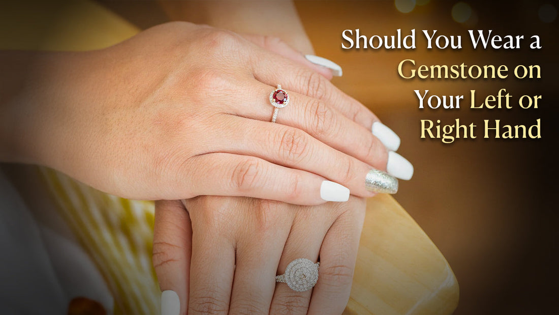 Should You Wear a Gemstone on Your Left or Right Hand