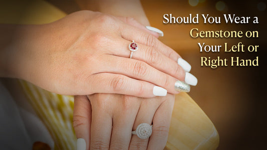 Should You Wear a Gemstone on Your Left or Right Hand