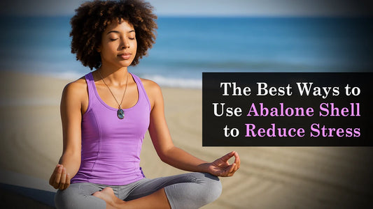 The Best Ways to Use Abalone Shell to Reduce Stress