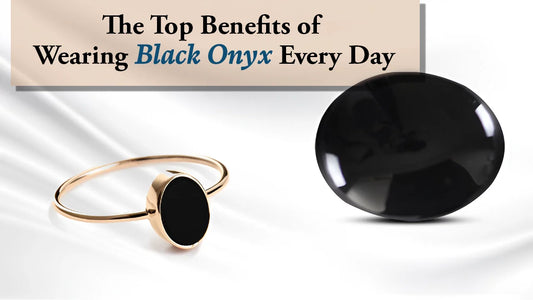 The Top Benefits of Wearing Black Onyx Every Day