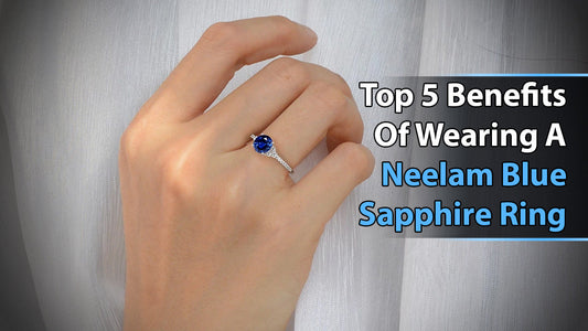 Top 5 Benefits of Wearing a Neelam (Blue Sapphire) Ring