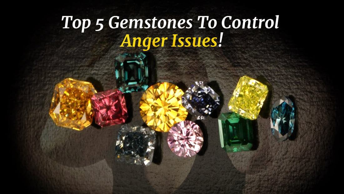 Top 6 Gemstones to Control Anger Issues