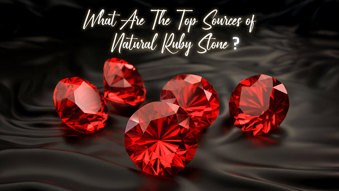 What Are The Top Sources of Natural Ruby Stone