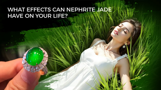 What Effects Can Nephrite Jade Have on Your Life?