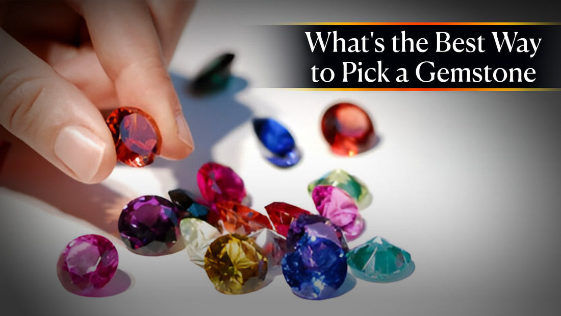 What's the Best Way to Pick a Gemstone