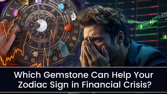 Which Gemstone Can Help Your Zodiac Sign in a Financial Crisis?