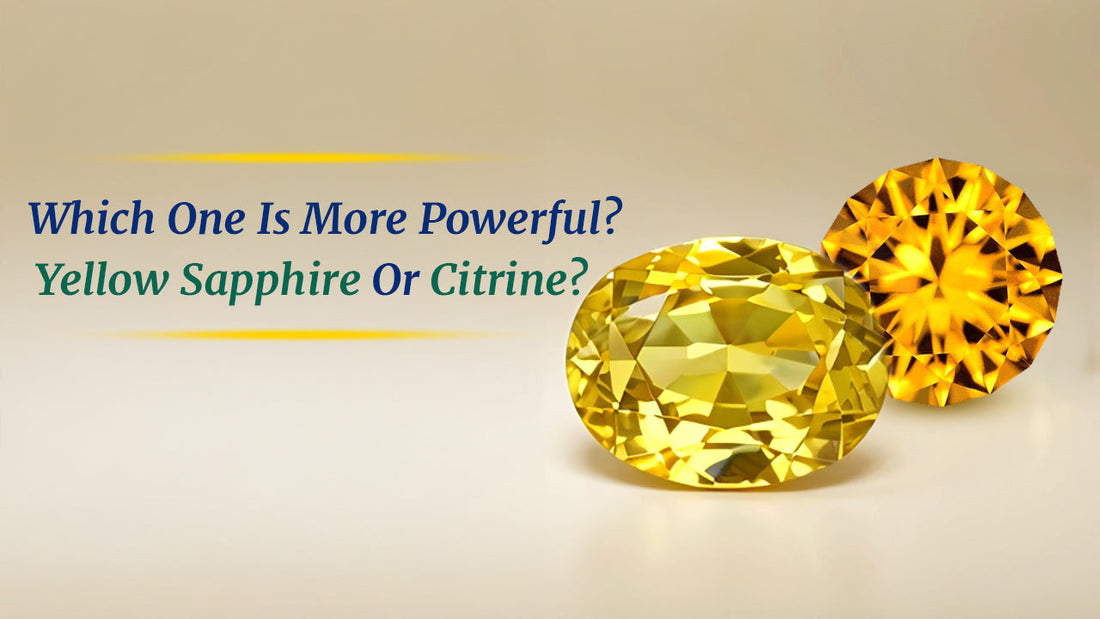 Which One Is More Powerful? Yellow Sapphire or Citrine?