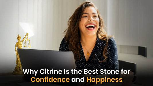 Why Citrine Is the Best Stone for Confidence and Happiness