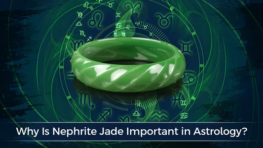 Why Is Nephrite Jade Important in Astrology?