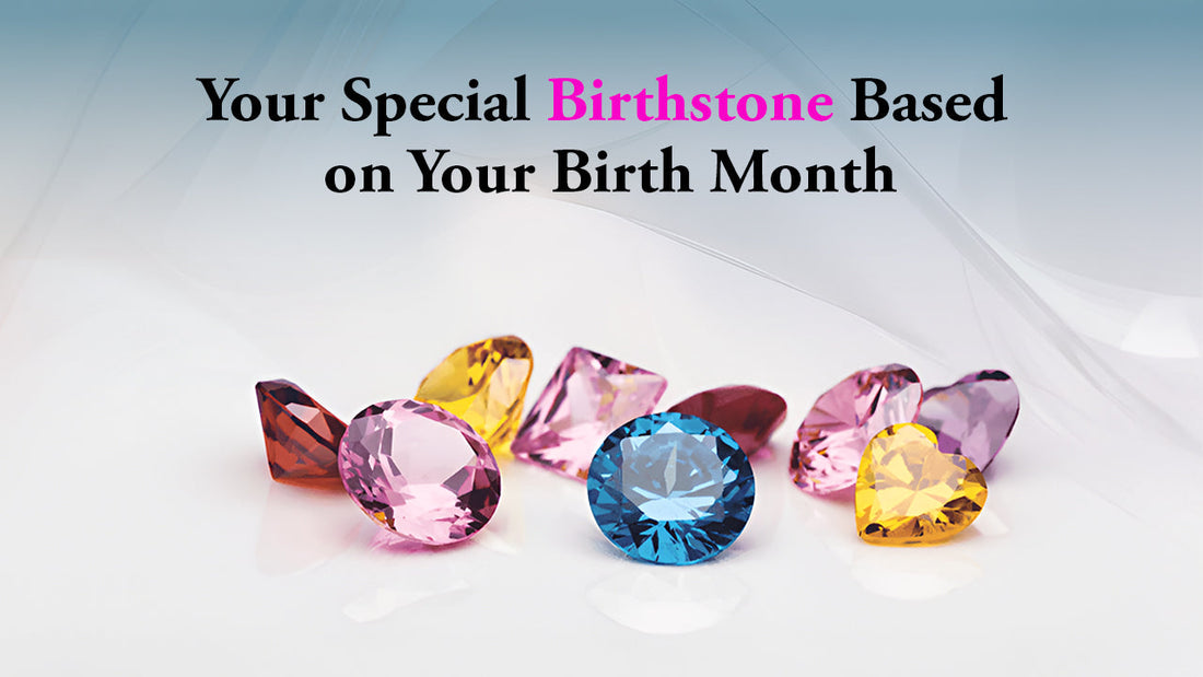 Your Special Birthstone Based on Your Birth Month